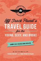 Off Track Planet - Off Track Planets Travel Guide for the Young, Sexy, and Broke: Completely Revised and Updated - 9780762459254 - V9780762459254