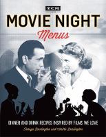 Tenaya Darlington - Turner Classic Movies: Movie Night Menus: Dinner and Drink Recipes Inspired by the Films We Love - 9780762460939 - V9780762460939