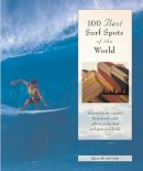Rod Sumpter - 100 Best Surf Spots in the World: The World´s Best Breaks For Surfers In Search Of The Perfect Wave - 9780762725984 - V9780762725984