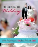 Sabrina Rivers - Tax-Deductible Wedding: More Wedding And Fun, Less Fret And Debt - 9780762750863 - V9780762750863