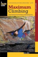 Eric Van Der Horst - Maximum Climbing: Mental Training for Peak Performance and Optimal Experience (How To Climb Series) - 9780762755325 - V9780762755325