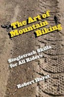 Robert Hurst - Art of Mountain Biking: Singletrack Skills For All Riders - 9780762769858 - V9780762769858