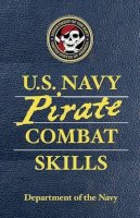 Department Of The Navy; Reger, Adam; Wheeler, David Cole - U.S. Navy Pirate Combat Skills - 9780762770373 - V9780762770373