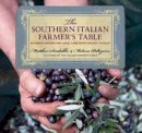 Matthew Scialabba - Southern Italian Farmer's Table: Authentic Recipes And Local Lore From Tuscany To Sicily - 9780762770823 - V9780762770823