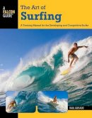 Raul Guisado - The Art of Surfing, 2nd: A Training Manual for the Developing and Competitive Surfer (A Falcon Guide) - 9780762773756 - V9780762773756