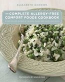Elizabeth Gordon - The Complete Allergy-Free Comfort Foods Cookbook: Every Recipe is Free of Gluten, Dairy, Soy, Nuts, and Eggs - 9780762777518 - V9780762777518