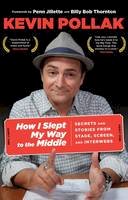 Kevin Pollak - How I Slept My Way to the Middle: Secrets and Stories from Stage, Screen, and Interwebs - 9780762782338 - V9780762782338