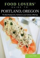 Laurie Wolf - Food Lovers' Guide to Portland, Oregon - 9780762792139 - V9780762792139