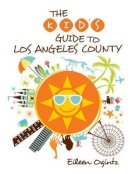 Eileen Ogintz - Kid's Guide to Los Angeles County - 9780762792184 - V9780762792184