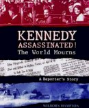 Wilborn Hampton - Kennedy Assassinated! the World Mourns: A Reporter's Story - 9780763615642 - KRF0009936