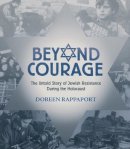 Doreen Rappaport - Beyond Courage: The Untold Story of Jewish Resistance During the Holocaust - 9780763629762 - V9780763629762