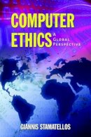 Dr.  Giannis Stamatellos - Computer Ethics: A Global Perspective - 9780763740849 - V9780763740849
