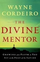 Wayne Cordeiro - The Divine Mentor – Growing Your Faith as You Sit at the Feet of the Savior - 9780764205798 - V9780764205798