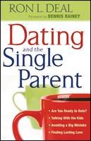 Ron L. Deal - Dating and the Single Parent: * Are You Ready to Date?    * Talking With the Kids     * Avoiding a Big Mistake    * Finding Lasting Love - 9780764206979 - V9780764206979