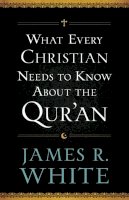 James R. White - What Every Christian Needs to Know About the Qur`an - 9780764209765 - V9780764209765