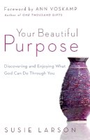 Susie Larson - Your Beautiful Purpose – Discovering and Enjoying What God Can Do Through You - 9780764210662 - V9780764210662