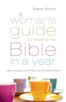 Diane Stortz - A Woman`s Guide to Reading the Bible in a Year – A Life–Changing Journey Into the Heart of God - 9780764210730 - V9780764210730