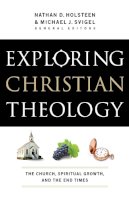Michael J. Svigel - Exploring Christian Theology – The Church, Spiritual Growth, and the End Times - 9780764211294 - V9780764211294