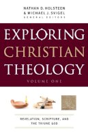 Michael J. Svigel - Exploring Christian Theology – Revelation, Scripture, and the Triune God - 9780764211300 - V9780764211300
