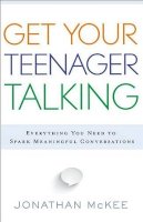 Jonathan Mckee - Get Your Teenager Talking – Everything You Need to Spark Meaningful Conversations - 9780764211850 - V9780764211850