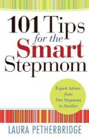 Laura Petherbridge - 101 Tips for the Smart Stepmom – Expert Advice From One Stepmom to Another - 9780764212215 - V9780764212215