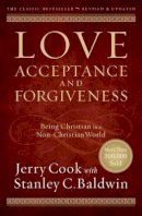 Cook, Jerry, Baldwin, Stanley C. - Love, Acceptance, and Forgiveness: Being Christian in a Non-Christian World - 9780764214479 - V9780764214479
