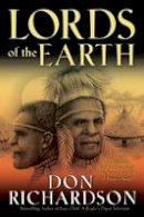 Don Richardson - Lords of the Earth: An Incredible but True Story from the Stone-Age Hell of Papua's Jungle - 9780764215605 - V9780764215605