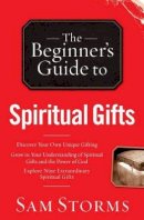 Sam Storms - The Beginner`s Guide to Spiritual Gifts - 9780764215926 - V9780764215926