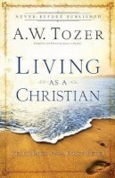 A. W. Tozer - Living as a Christian: Teachings from First Peter - 9780764216206 - V9780764216206
