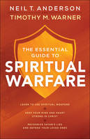 Neil T. Anderson - The Essential Guide to Spiritual Warfare: Learn to Use Spiritual Weapons;     Keep Your Mind and Heart Strong in Christ;     Recognize Satan´s Lies and Defend Your Loved Ones - 9780764218033 - V9780764218033