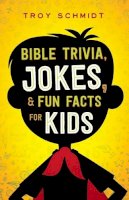 Troy Schmidt - Bible Trivia, Jokes, and Fun Facts for Kids - 9780764218460 - V9780764218460