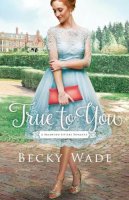 Becky Wade - True to You - 9780764219368 - V9780764219368