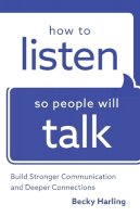 Becky Harling - How to Listen So People Will Talk – Build Stronger Communication and Deeper Connections - 9780764219443 - V9780764219443