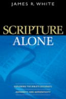 James R White - Scripture Alone: Exploring the Bible´s Accuracy, Authority and Authenticity - 9780764220487 - V9780764220487