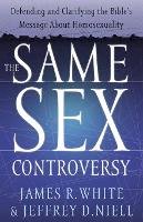 James R. White - The Same Sex Controversy: Defending and Clarifying the Bible´s Message About Homosexuality - 9780764225246 - V9780764225246