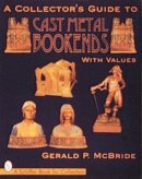 Gerald Mcbride - A Collector´s Guide to Cast Metal Bookends - 9780764300400 - V9780764300400