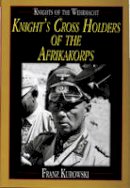 Franz Kurowski - Knights of the Wehrmacht: Knight´s Cross Holders of the Afrikakorps - 9780764300660 - V9780764300660