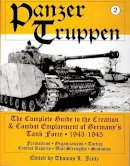 Thomas L. Jentz - Panzertruppen: The Complete Guide to the Creation & Combat Employment of Germany’s Tank Force • 1943-1945/Formations • Organizations • Tactics Combat Reports • Unit Strengths • Statistics - 9780764300806 - V9780764300806