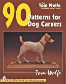 Tom Wolfe - Tom Wolfe’s Treasury of Patterns: 90 Patterns for Dog Carvers - 9780764300981 - V9780764300981