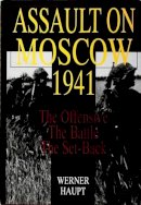 Werner Haupt - Assault on Moscow 1941: The Offensive • The Battle • The Set-Back - 9780764301278 - V9780764301278