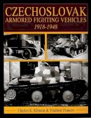Charles K. Kliment - Czechoslovak Armored Fighting Vehicles 1918-1948 - 9780764301414 - V9780764301414