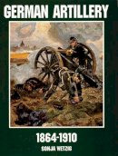 Sonja Wetzig - German Artillery 1864-1910 - 9780764301797 - V9780764301797