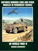 Werner Regenberg - Captured Armored Cars and Vehicles in Wehrmacht Service in World War II - 9780764301803 - V9780764301803