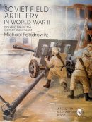 Michael Foedrowitz - Soviet Field Artillery in World War II Including Use by the German Wehrmacht - 9780764301810 - V9780764301810