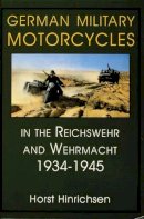 Horst Hinrichsen - German Military Motorcycles in the Reichswehr and Wehrmacht 1934-1945 - 9780764301926 - V9780764301926