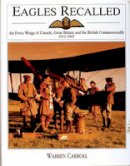 Warren Carroll - Eagles Recalled: Pilot and Aircrew Wings of Canada, Great Britain and the British Commonwealth 1913-1945 - 9780764302442 - V9780764302442