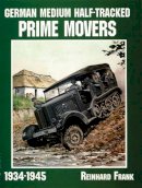 Reinhard Frank - German Medium Half-Tracked Prime Movers 1934-1945 - 9780764302633 - V9780764302633