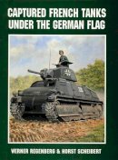 Werner Regenberg - Captured French Tanks under the German Flag - 9780764302657 - V9780764302657