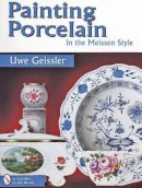 Uwe Geissler - Painting Porcelain: In the Meissen Style - 9780764302800 - V9780764302800