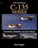 Don Logan - The Boeing C-135 Series:: Stratotanker, Stratolifter, and other Variants - 9780764302862 - V9780764302862